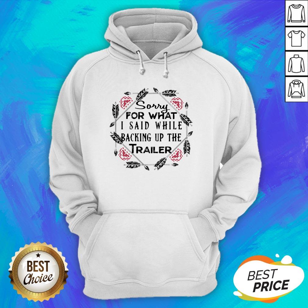 Sorry For What I Said While Backing Up The Trailer Shirt - Image 4