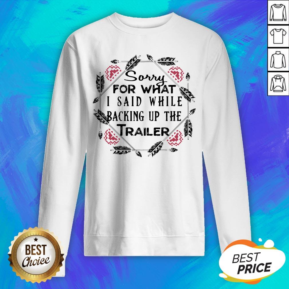 Sorry For What I Said While Backing Up The Trailer Shirt - Image 3