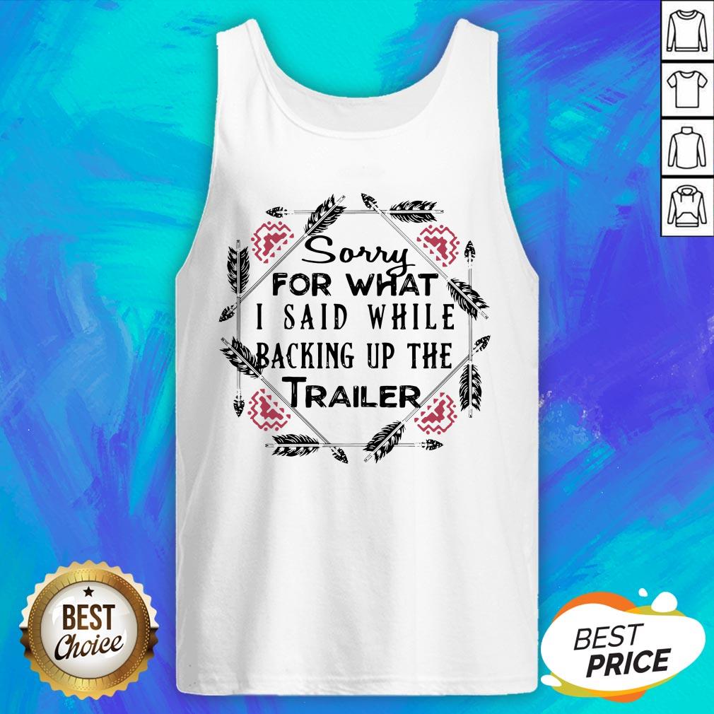 Sorry For What I Said While Backing Up The Trailer Shirt - Image 2