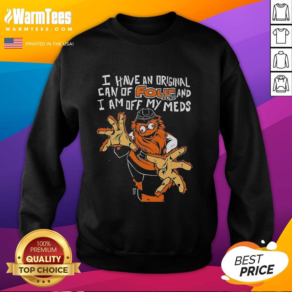 Awesome Gritty Philadelphia Flyers I Have An Original Can Of Four Loko And I Am Off My Meds T-Shirt - Image 5