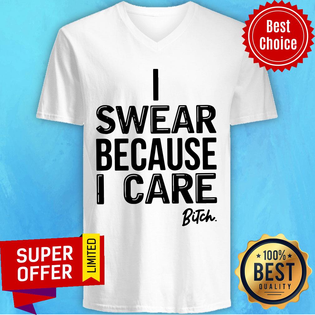 Nice I Swear Because I Care Bitch Shirt - Image 4