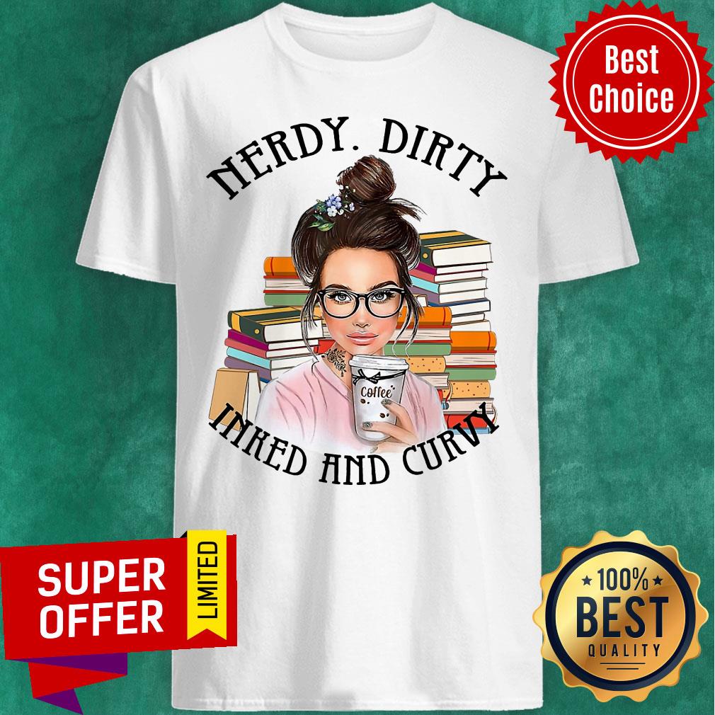 Funny Nerdy Dirty Inked And Curvy Shirt