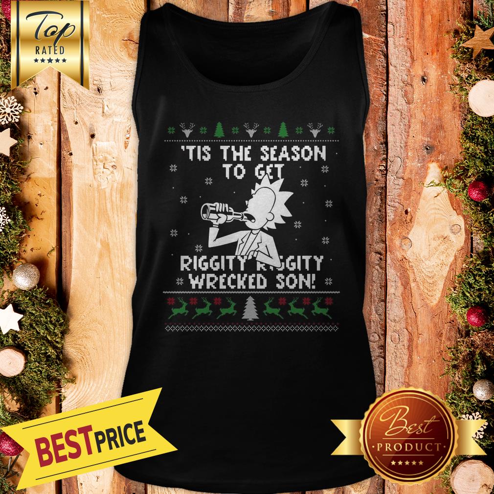 Happy Rick and Morty Tis The Season To Get Riggity Riggity Wrecked Son Humor Christmas Shirt - Image 3