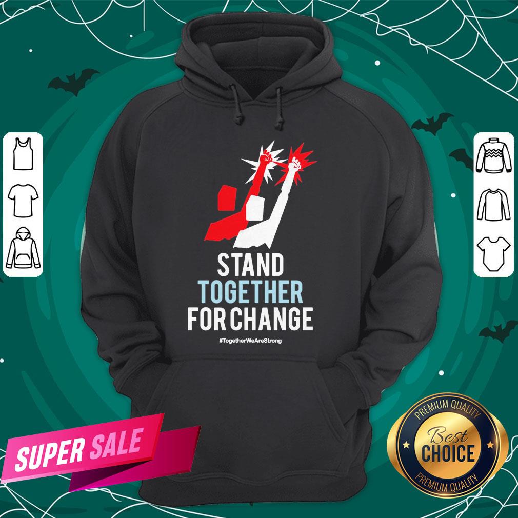 Stand Together For Change Together We Are Strong Shirt - Image 5