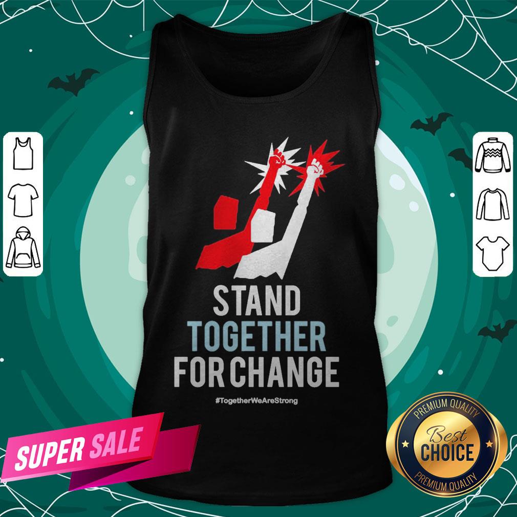 Stand Together For Change Together We Are Strong Shirt - Image 3