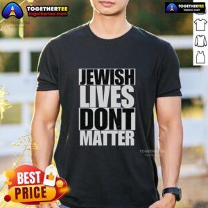 Awesome Jewish Lives Don't Matter T-Shirt