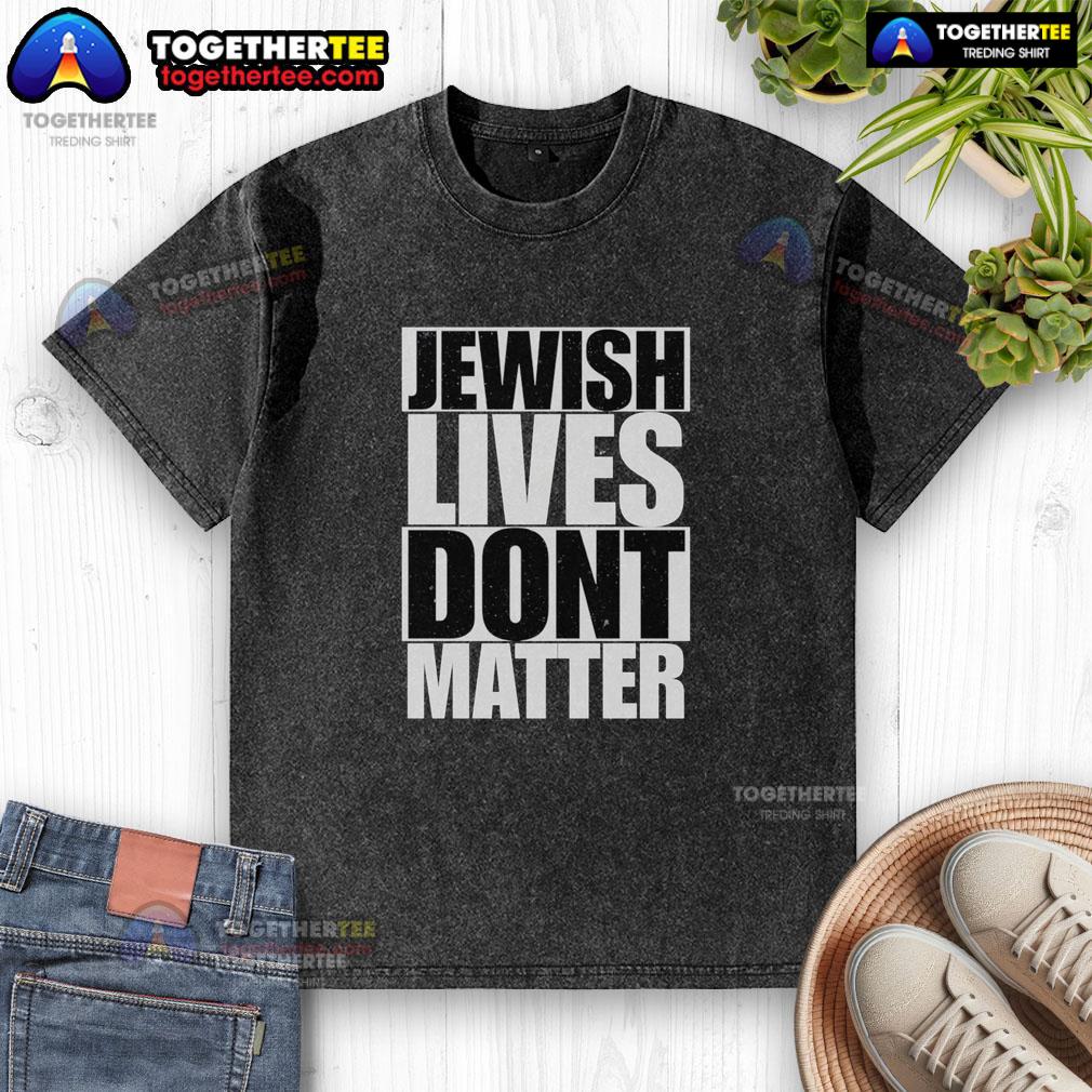 Awesome Jewish Lives Don't Matter T-Shirt - Image 6