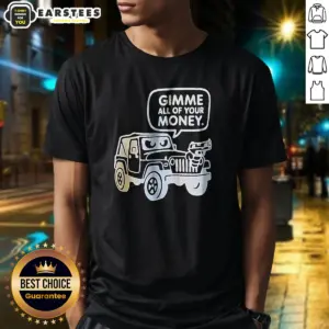 Original Gimme All Of Your Money Shirt
