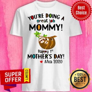 You’re Doing A Great Job Mommy Happy 1st Mother’s Day Mia 2020 Shirt