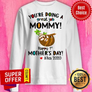 Alternative view of You’re Doing A Great Job Mommy Happy 1st Mother’s Day Mia 2020 Shirt