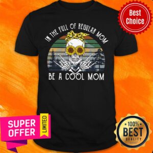 Awesome In The Full Of Regular Mom Be Cool Skull Mom Shirt