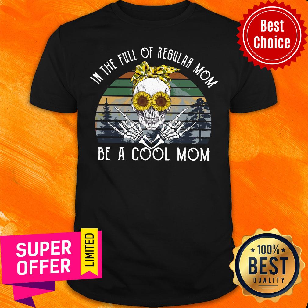 Awesome In The Full Of Regular Mom Be Cool Skull Mom Shirt