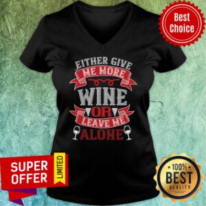 Alternative view of Either Give Me More Wine Or Leave Me Alone Shirt