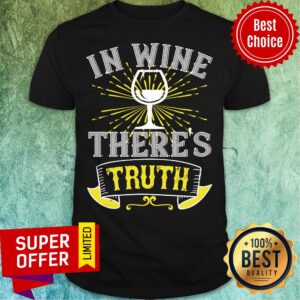 Nice In Wine Theres Truth Shirt