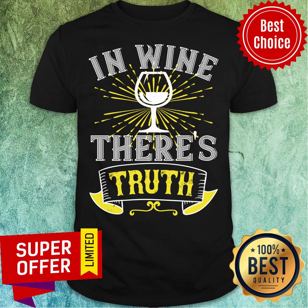 Nice In Wine Theres Truth Shirt