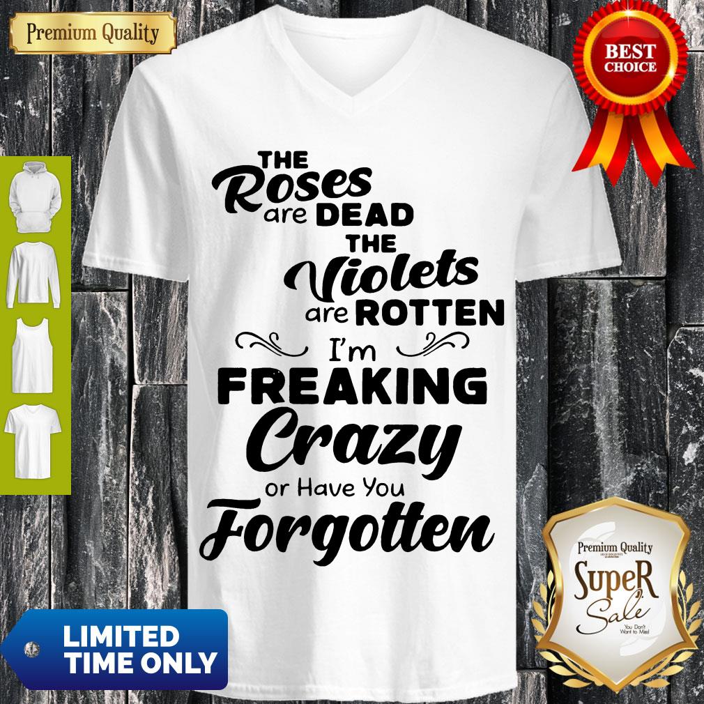 Official The Roses Are Dead And The Violets Are Rotten Im Freaking Crazy Shirt - Image 5