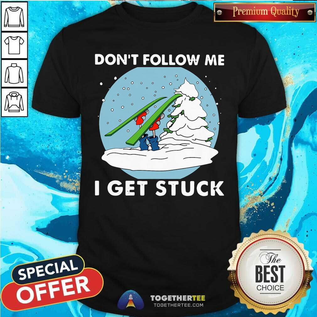 Do Not Follow Me I Get Stuck Skiing Shirt