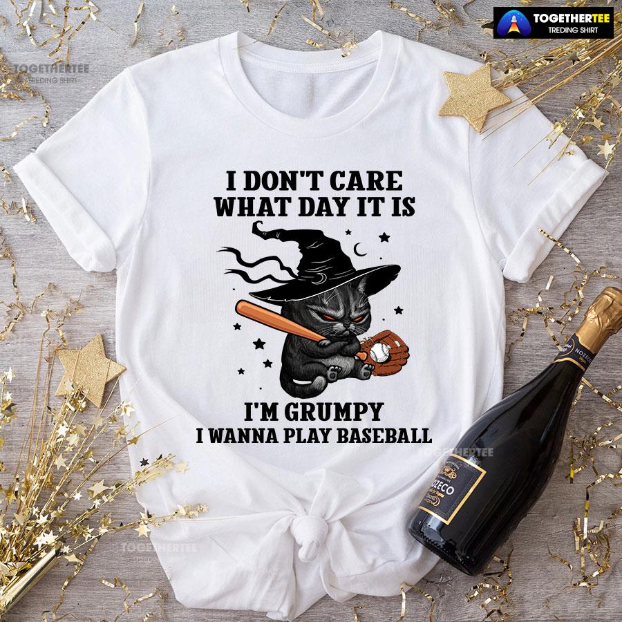 Black Cat I Don’t Care What Day It Is I’m Grumpy I Wanna Play Baseball T-Shirt