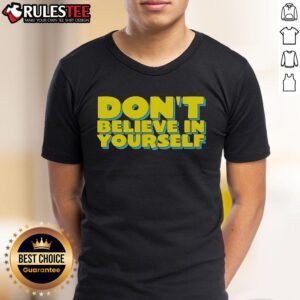 Premium Don't Believe In Yourself T-Shirt