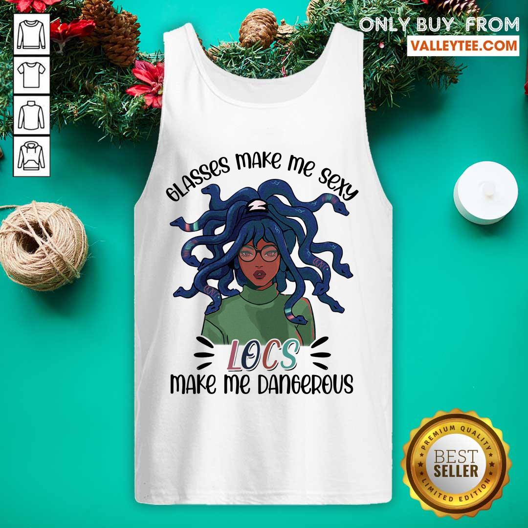Glass Make Me Sexy Locs Make Me Dangerous Shirt - Image 4