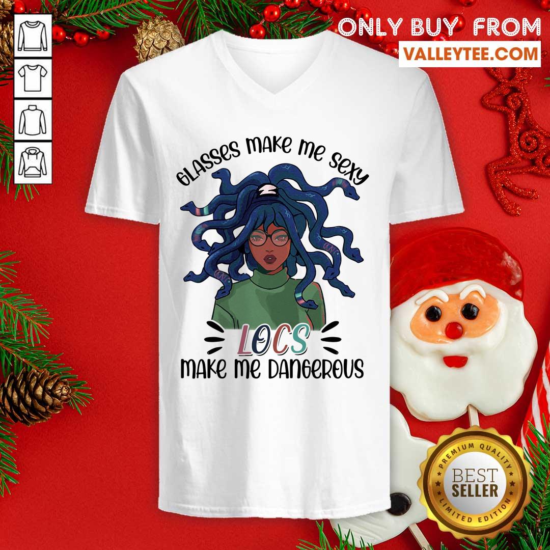 Glass Make Me Sexy Locs Make Me Dangerous Shirt - Image 3