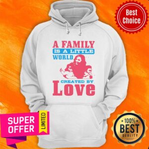 Alternative view of A Family Is A Little World Created By Love Shirt