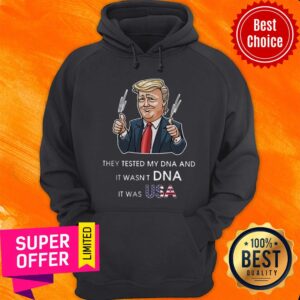 Alternative view of Trump They Tested My Dna And It Wasn’t Dna It Was USA Flag Shirt