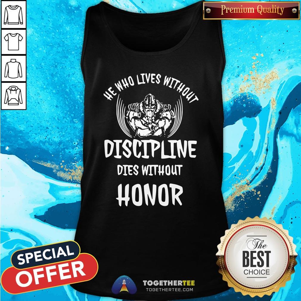 Nice He Who Lives Without Discipline Dies Without Honor Shirt - Image 3