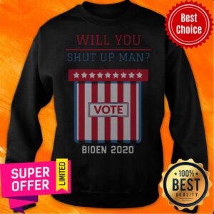 Alternative view of Will You Shut Up Man, Will You Shut Up Joe Biden Anti Trump 2020 Election Shirt