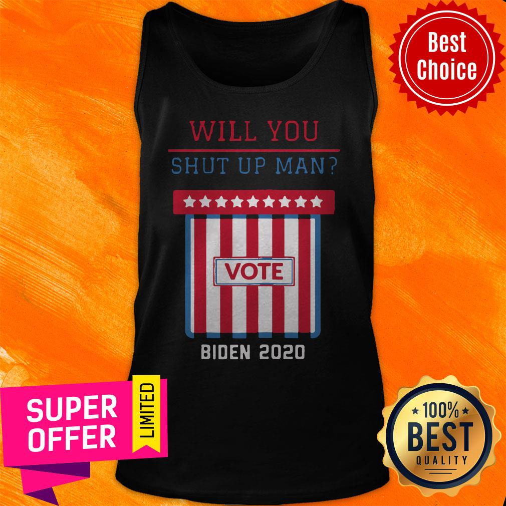Will You Shut Up Man, Will You Shut Up Joe Biden Anti Trump 2020 Election Shirt - Image 5