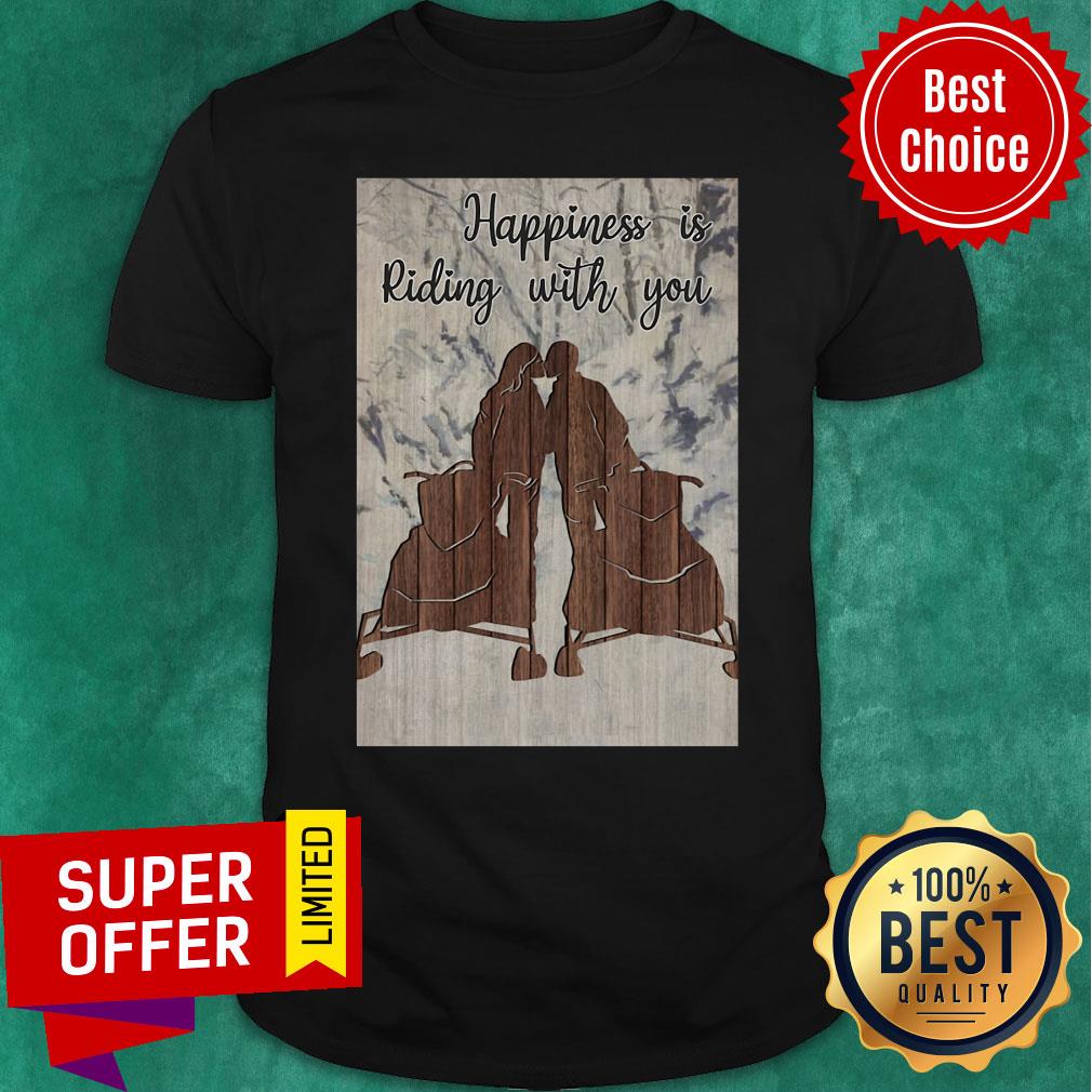Awesome Snowmobile Happiness Is Riding With You Shirt