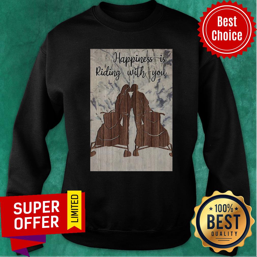 Awesome Snowmobile Happiness Is Riding With You Shirt - Image 5
