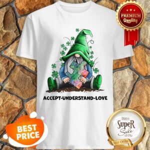 Nice Gnomes Autism Awareness St Patrick’s Day Accept Understand Love Shirt