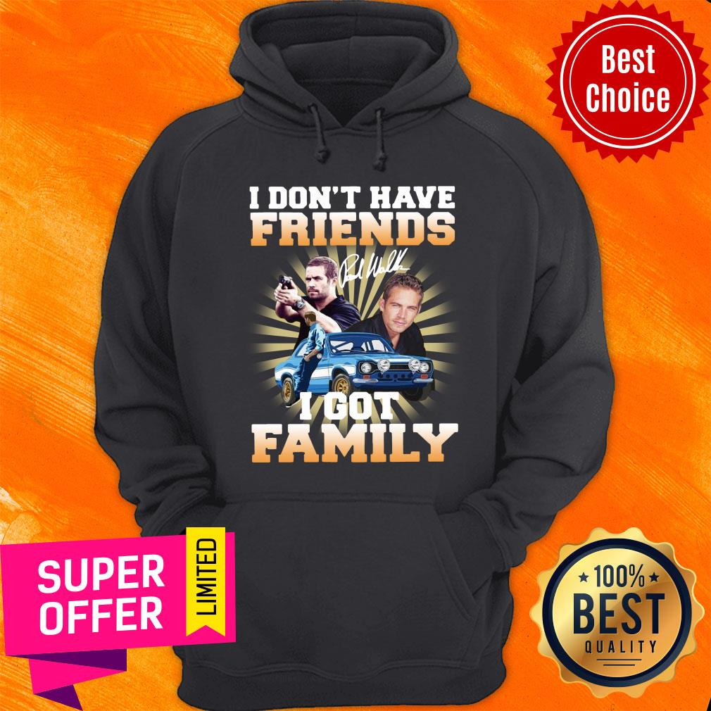 Paul Walker I Don’t Have Friends I Got Family Shirt - Image 2