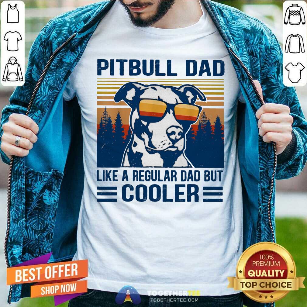 Pitbull Dad Like A Regular Dad But Cooler Vintage Shirt