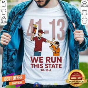 Funny 41 13 We Run This State 90 18 7 Shirt