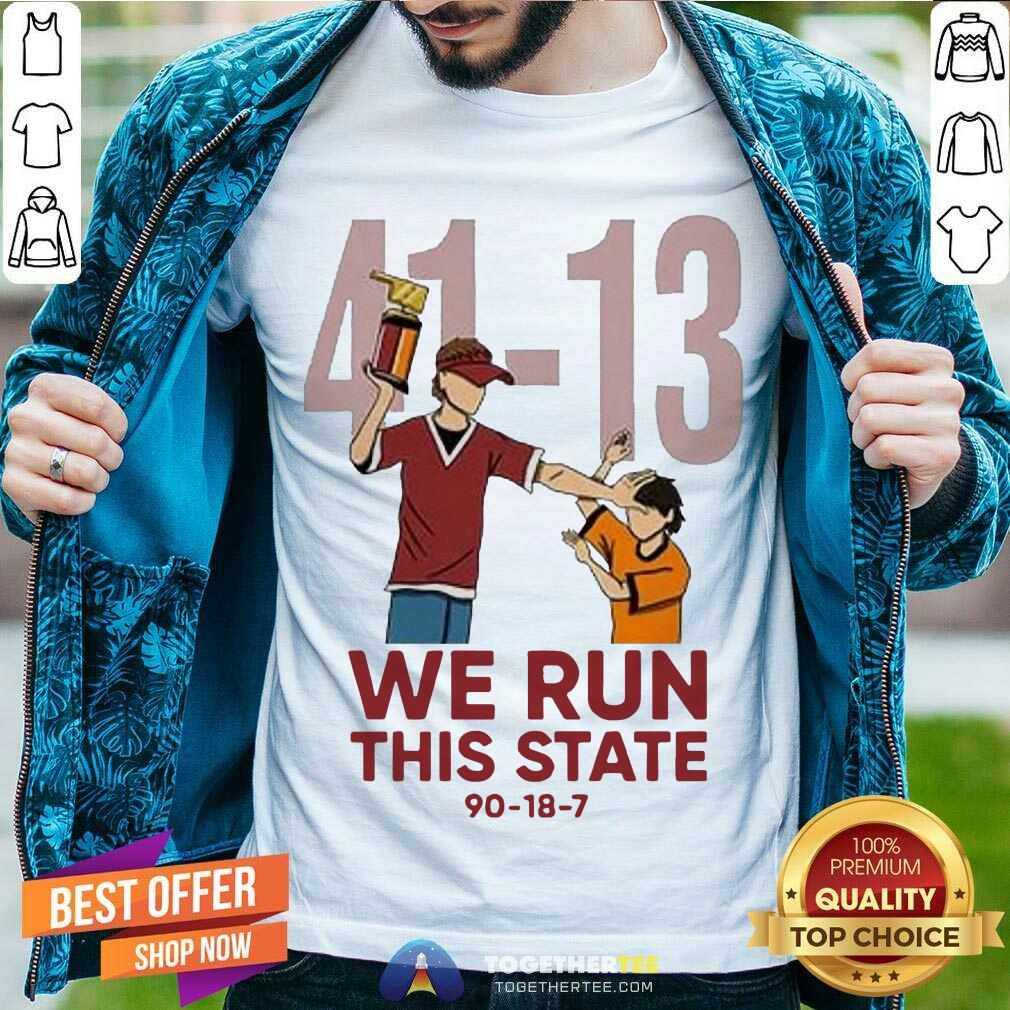 Funny 41 13 We Run This State 90 18 7 Shirt