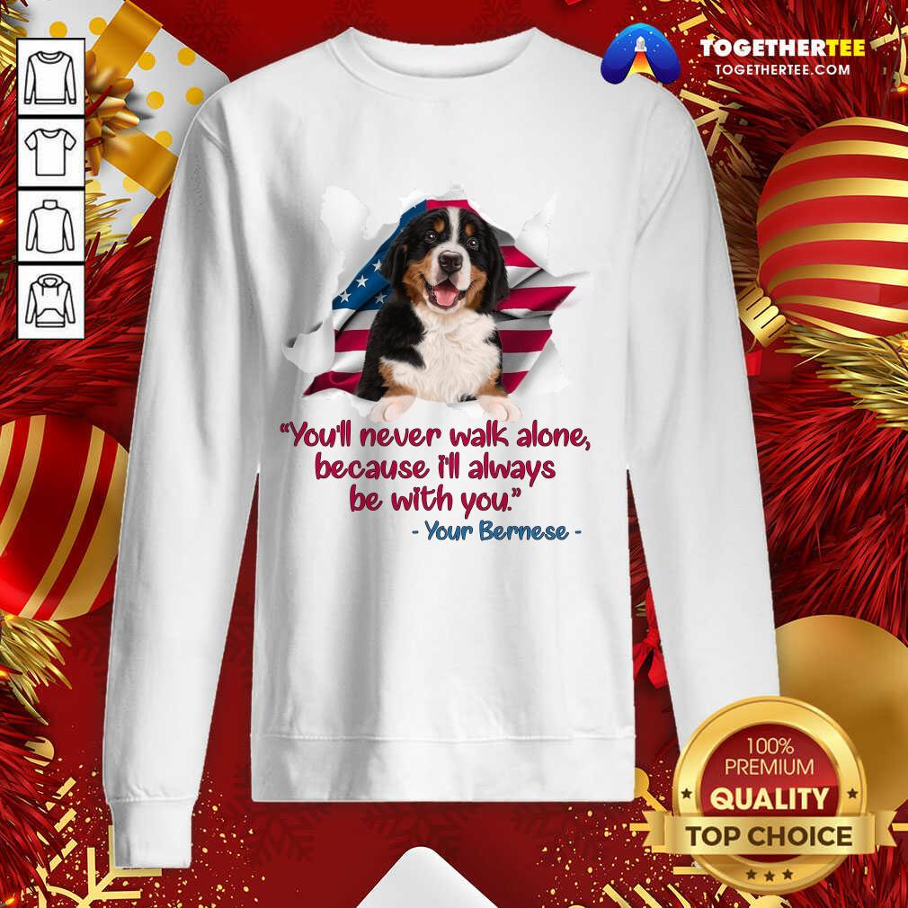 Hot You’ll Never Walk Alone Because I’ll Always Be With You Your Bernese Shirt - Image 4