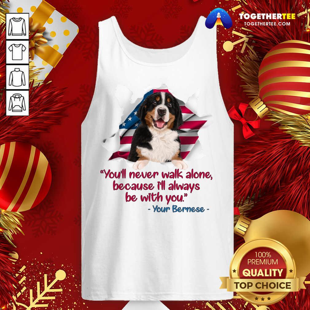 Hot You’ll Never Walk Alone Because I’ll Always Be With You Your Bernese Shirt - Image 3