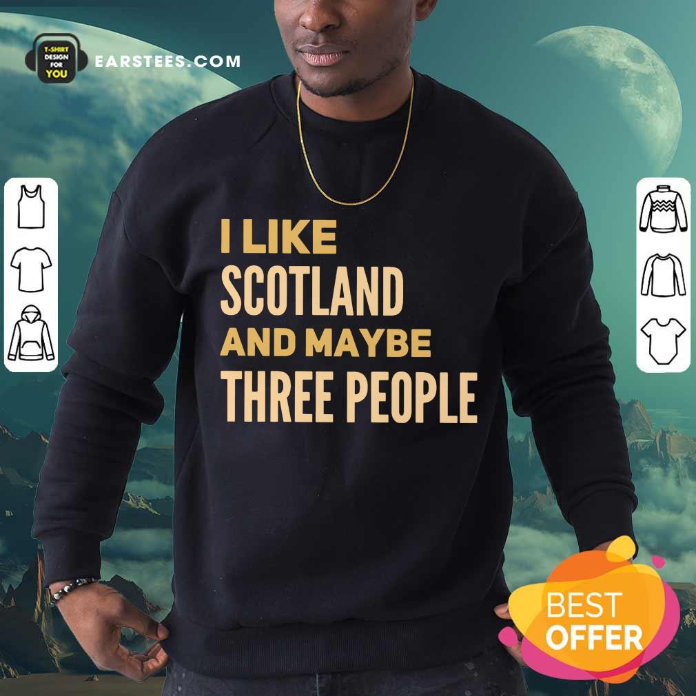 Perfect I Like Scotland And Maybe Three People Shirt - Image 3