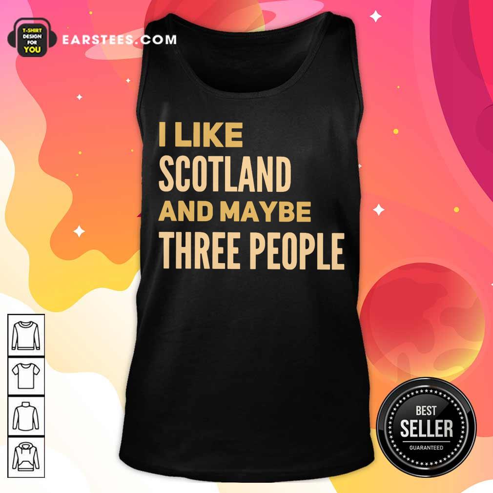 Perfect I Like Scotland And Maybe Three People Shirt - Image 2