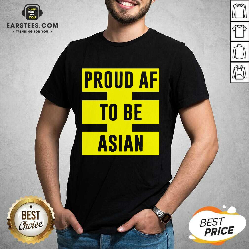 Funny Proud Af To Be Asian Viral 2021 Shirt