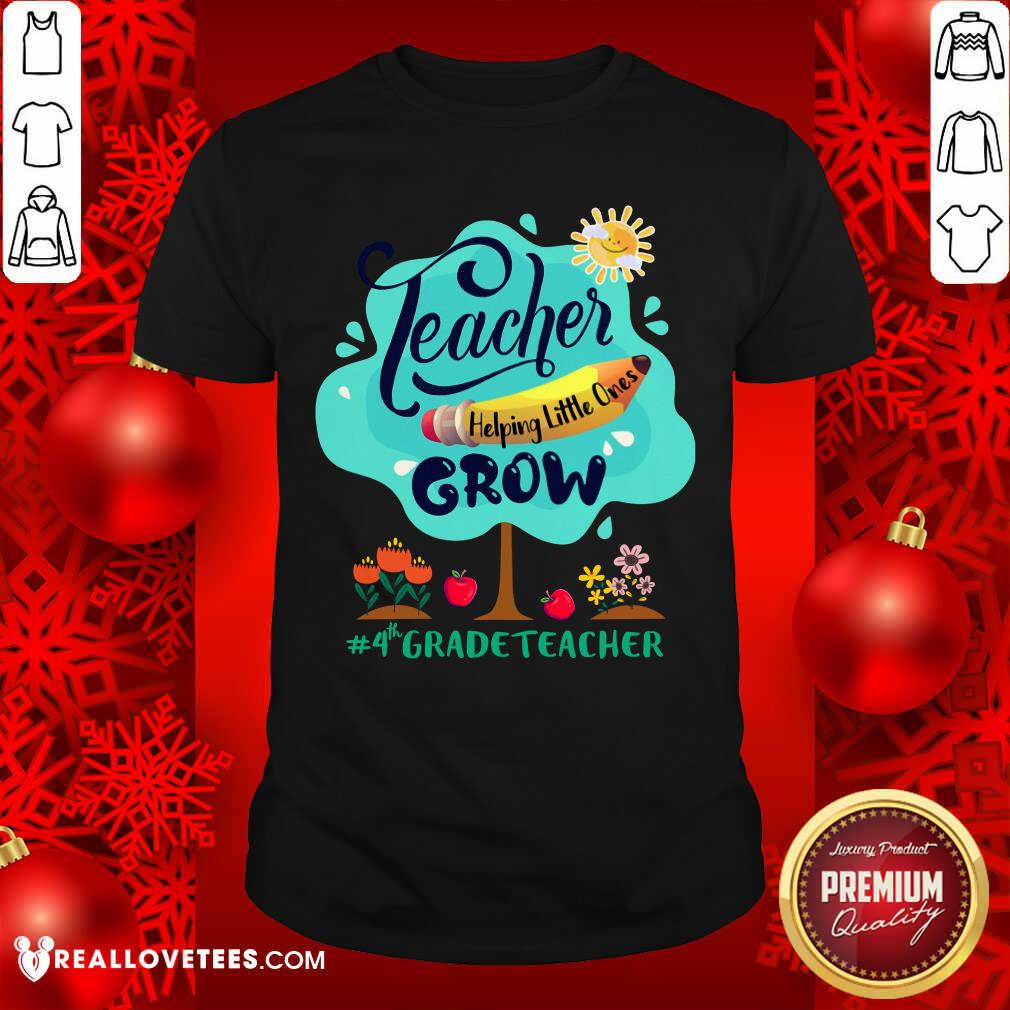 Teacher Helping Little Ones 4th Grade Teacher Shirt