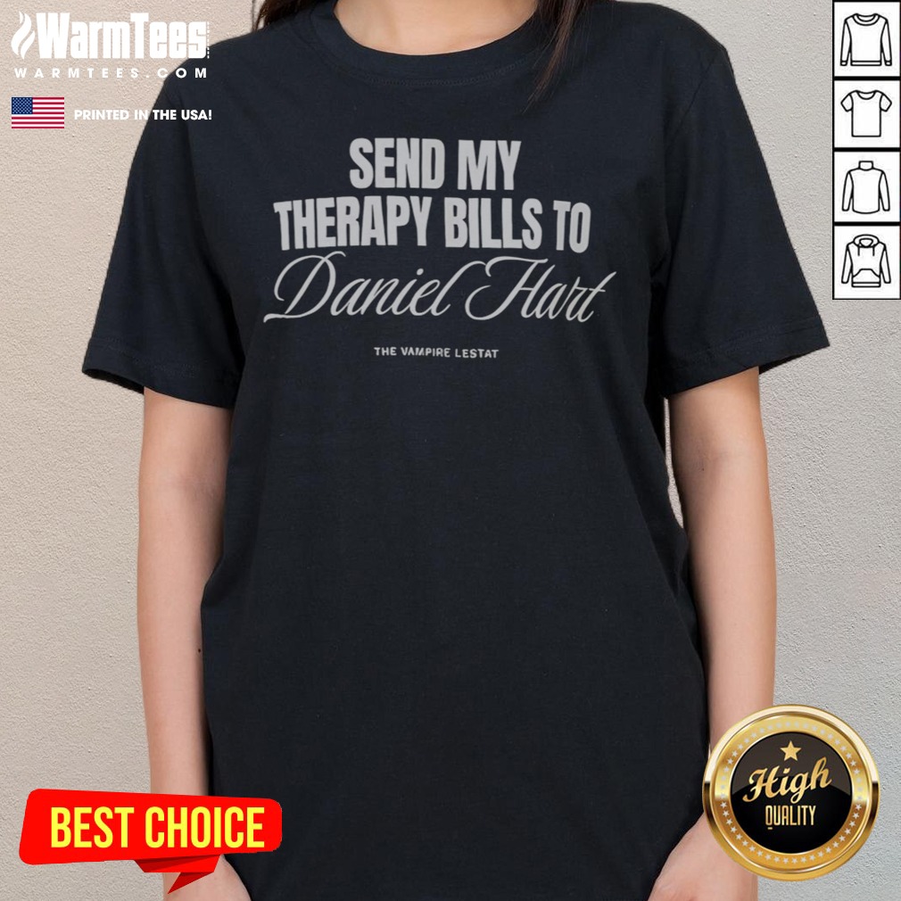Awesome Send My Therapy Bills To Daniel Hart The Vampire Lestat Shirt - Image 3