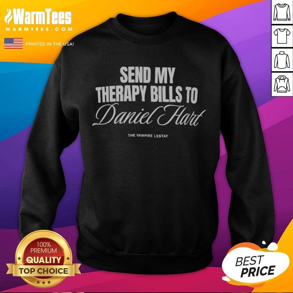Awesome Send My Therapy Bills To Daniel Hart The Vampire Lestat Shirt - Image 4