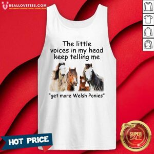 Alternative view of Top The Little Voices In My Head Keep Telling Me Get More Welsh Ponies Horses Shirt