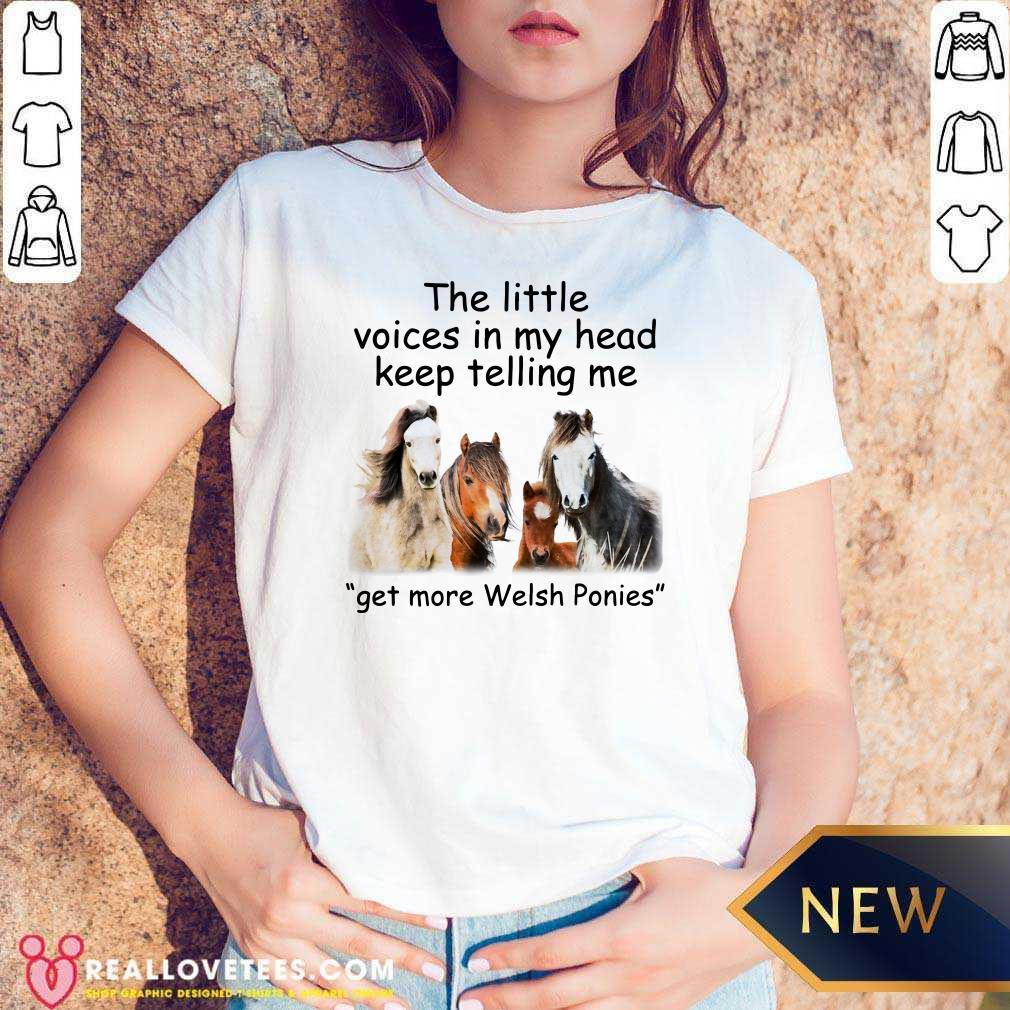 Top The Little Voices In My Head Keep Telling Me Get More Welsh Ponies Horses Shirt - Image 5