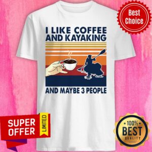 Vintage Retro I Like Coffee And Kayaking And Maybe 3 People Shirt
