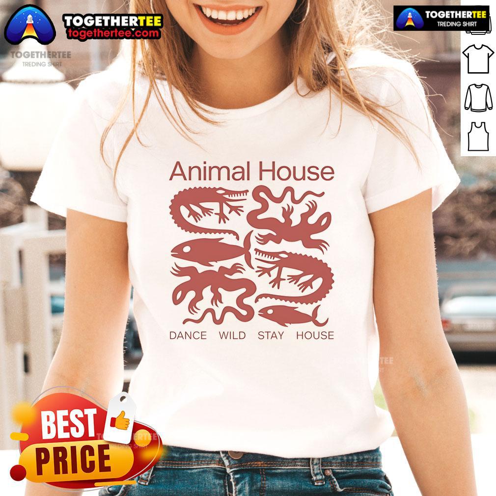 Nice Animal House Dance Wild Stay House T-Shirt - Image 3