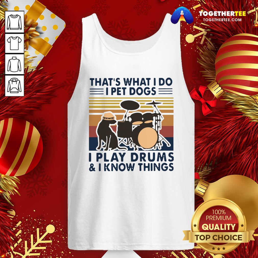 Cute That’s What I Do I Pet Dogs I Play Drums And I Know Things Vintage Retro Shirt - Image 3